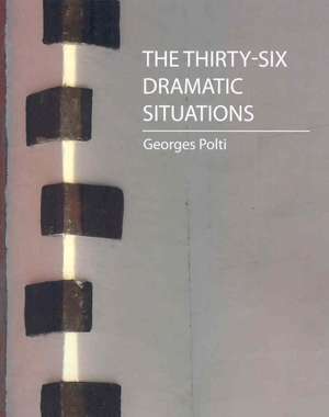 The Thirty-Six Dramatic Situations (Georges Polti) de Polti Georges Polti