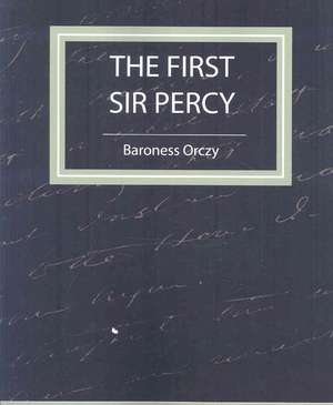 The First Sir Percy (Fiction/Mystery & Detective) de Baroness Orczy