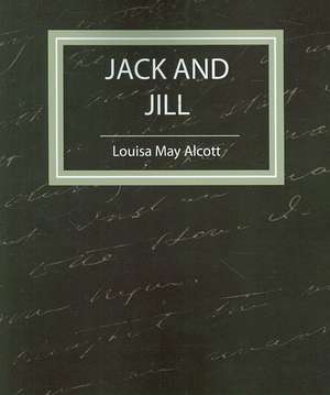 Jack and Jill - Louisa May Alcott de May Alcott Louisa May Alcott