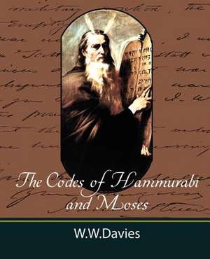 The Codes of Hammurabi and Moses with Copious Comments, Index, and Bible References de Ph. D. W. W. Davies Ph. D.