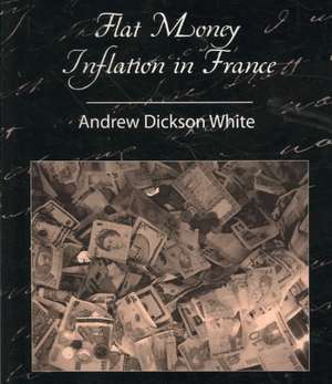 Flat Money Inflation in France de Andrew Dickson White