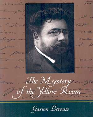 The Mystery of the Yellow Room de LeRoux Gaston LeRoux