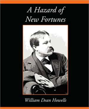 A Hazard of New Fortunes de Dean Howells William Dean Howells