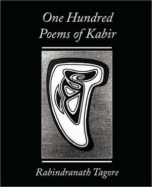 One Hundred Poems of Kabir - Rabindranath Tagore de Tagore Rabindranath