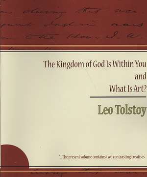 The Kingdom of God Is Within You and What Is Art? de Leo Nikolayevich Tolstoy