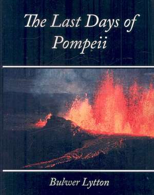 The Last Days of Pompeii - Bulwer Lytton de Lytton Bulwer Lytton