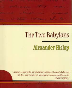 The Two Babylons - Alexander Hislop de Alexander Hislop