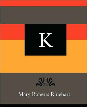 K - Mary Roberts Rinehart de Mary Roberts Rinehart