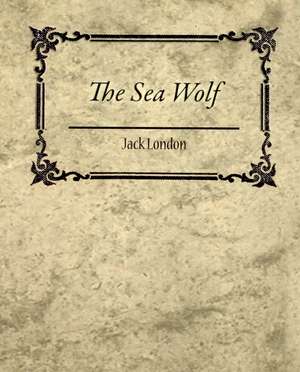 The Sea Wolf - Jack London de Jack London