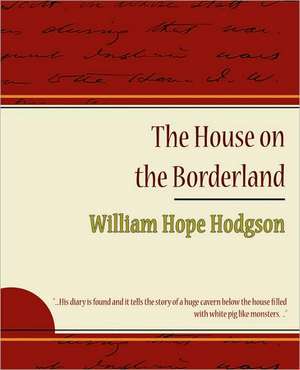 The House on the Borderland de Hope Hodgson William Hope Hodgson