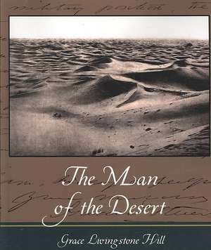 The Man of the Desert de Livingstone Hill Grace Livingstone Hill