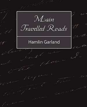 Main-Travelled Roads de Garland Hamlin Garland