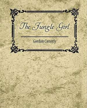 The Jungle Girl de Casserly Gordon Casserly