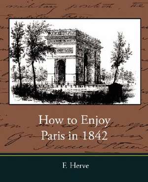 How to Enjoy Paris in 1842 de Herve F. Herve