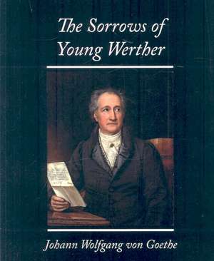 The Sorrows of Young Werther de Wolfgang Von Johann Wolfgang Von Goethe