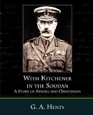 With Kitchener in the Soudan a Story of Atbara and Omdurman de G. A. Henty