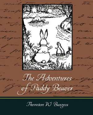 The Adventures of Paddy Beaver de Thornton W. Burgess