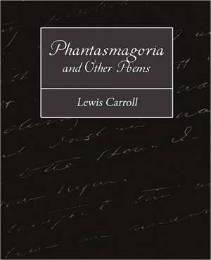 Phantasmagoria and Other Poems de Lewis Carroll