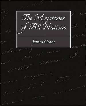 The Mysteries of All Nations de James Grant