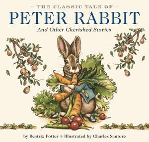 The Classic Tale of Peter Rabbit Hardcover: The Classic Edition by The New York Times Bestselling Illustrator, Charles Santore de Beatrix Potter