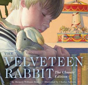 The Velveteen Rabbit Board Book: The Classic Edition (New York Times Bestseller Illustrator, Gift Books for Children, Classic Childrens Book, Picture Books, Family Traditions) de Margery Williams