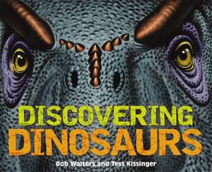 Discovering Dinosaurs: The Ultimate Guide to the Age of Dinosaurs de Bob Walters