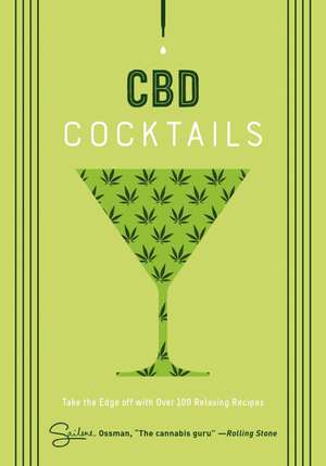 CBD Cocktails: Over 100 Recipes for Crafting CBD Mixology Cocktails de Sailene Ossman