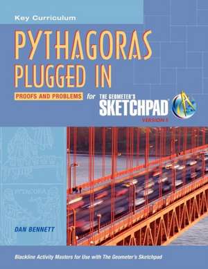 Pythagoras Plugged in: Proofs and Problems for the Geometer's Sketchpad, Version 5 de Dan Bennett