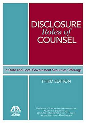 Disclosure Roles of Counsel: In State and Local Government Securities Offerings de American Bar Association