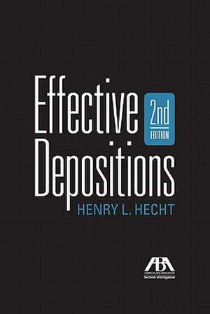 Effective Depositions, Second Edition de Henry L Hecht