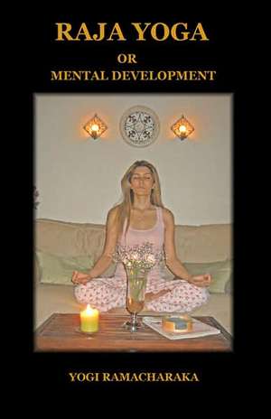 Raja Yoga or Mental Development de Ramacharaka Yogi Ramacharaka