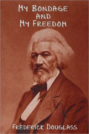 My Bondage and My Freedom de Frederick Douglass