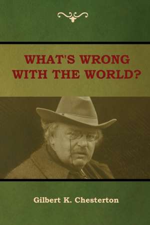 What's Wrong With the World? de Gilbert K. Chesterton