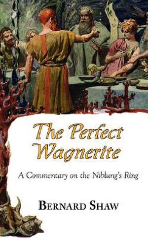 The Perfect Wagnerite - A Commentary on the Niblung's Ring de Bernard Shaw