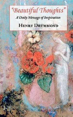 Beautiful Thoughts - A Daily Message of Inspiration de Henry Drummond