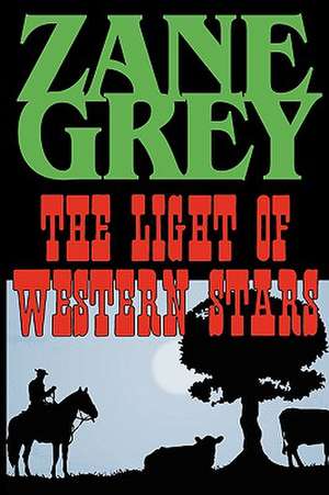 The Light of the Western Stars de Zane Grey