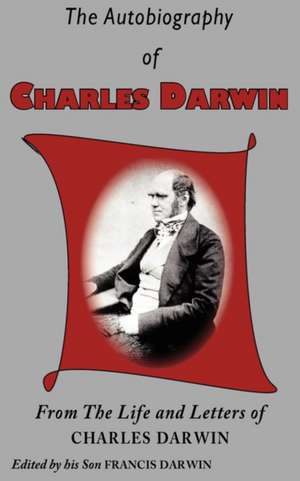 The Autobiography of Charles Darwin de Charles Darwin