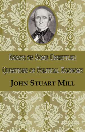 Essays on Some Unsettled Questions of Political Economy de John Stuart Mill