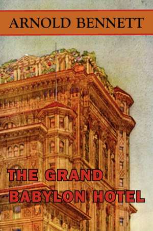 The Grand Babylon Hotel de Arnold Bennett