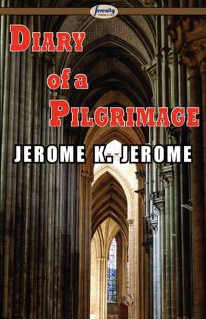 Diary of a Pilgrimage de Jerome Klapka Jerome