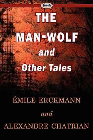 The Man-Wolf and Other Tales de Emile Erckmann