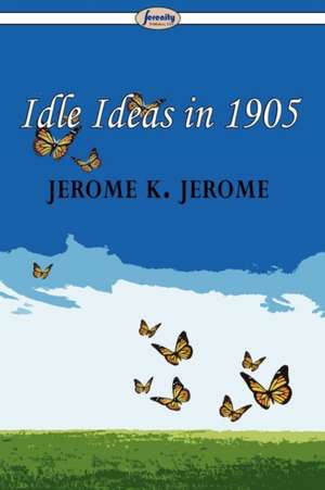 Idle Ideas in 1905 de Jerome K. Jerome