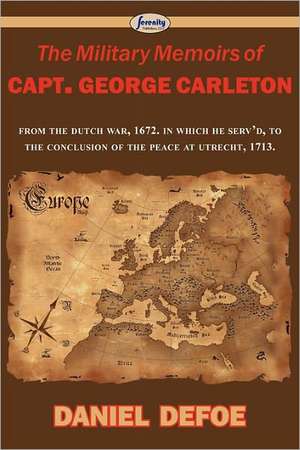 The Military Memoirs of Capt. George Carleton de Daniel De Foe