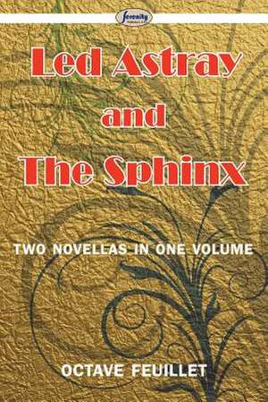 Led Astray and the Sphinx: Two Novellas in One Volume de Octave Feuillet