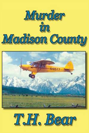 Murder in Madison County de T. H. Bear