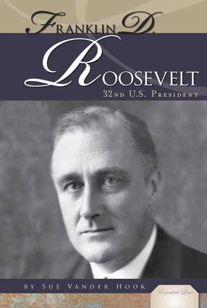 Franklin D. Roosevelt: 32nd U.S. President de Sue Vander Hook