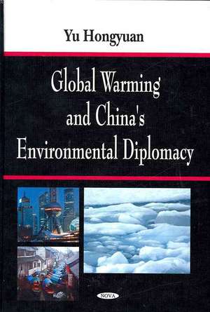 Global Warming and China's Environmental Diplomacy de Yu Hongyuan