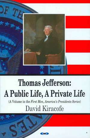 Thomas Jefferson: A Public Life, a Private Life de David Kiracofe