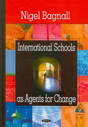 International Schools as Agents for Change de Nigel Bagnall