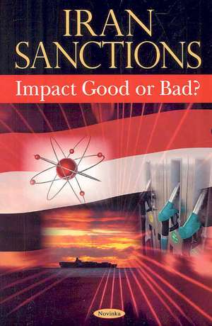 Iran Sanctions: Impact Good or Bad? de United States Government Accountability